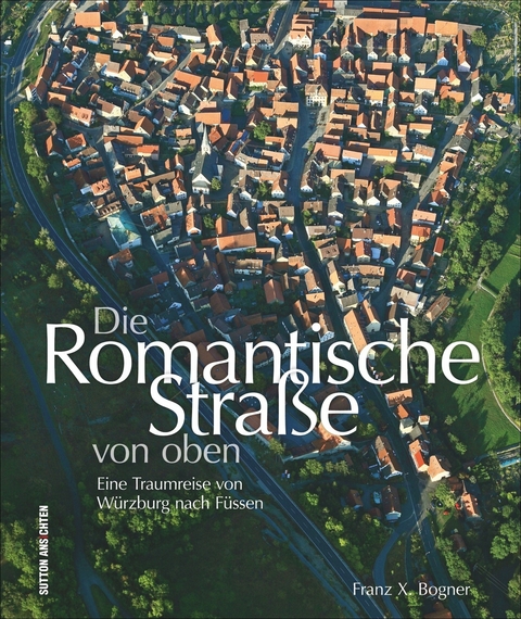 Die Romantische Straße von oben - Franz X. Bogner