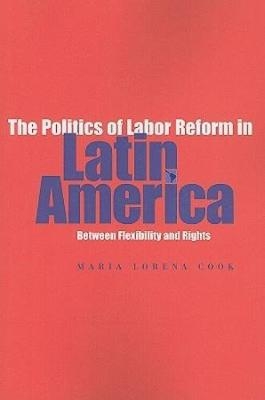 The Politics of Labor Reform in Latin America - Maria Lorena Cook