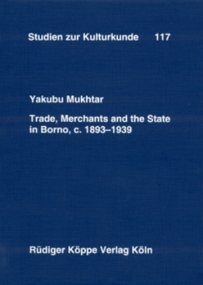 Trade, Merchants and the State in Borno, c. 1893–1939 - Yakubu Mukhtar