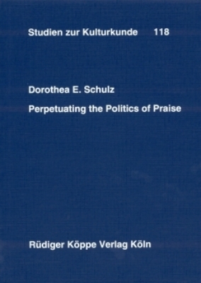 Perpetuating the Politics of Praise - Dorothea E. Schulz