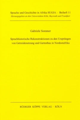 Sprachhistorische Rekonstruktionen zu den Ursprüngen von Getreidenutzung und Gartenbau in Nordostafrika - Gabriele Sommer