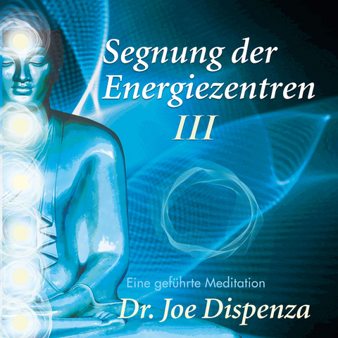 Segnung der Energiezentren, Teil 3 -  Dr. Joe Dispenza