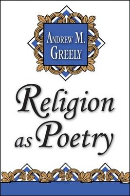 Religion as Poetry -  Andrew M. Greeley