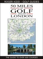 50 Miles of Golf Around London - Roger Kidd