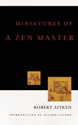 Miniatures of a Zen Master - Robert Aitken, Nelson Foster