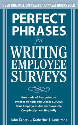 Perfect Phrases for Writing Employee Surveys - John Kador, Katherine Armstrong