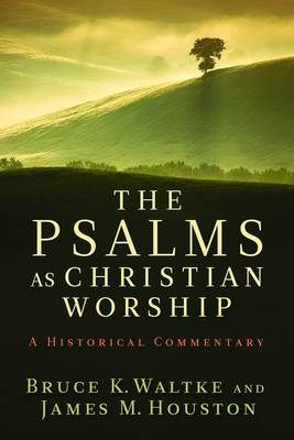 The Psalms as Christian Worship - Bruce K. Waltke, James M. Houston