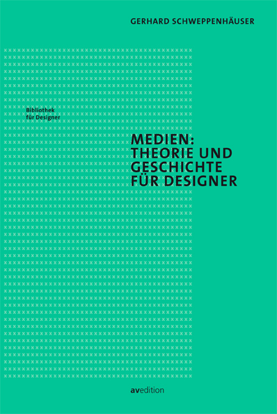 Medien: Theorie und Geschichte für Designer - Gerhard Schweppenhäuser