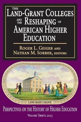 Land-Grant Colleges and the Reshaping of American Higher Education - 