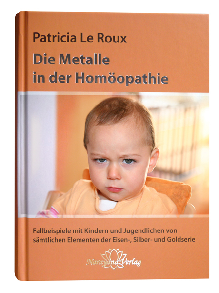 Die Metalle in der Homöopathie - Patricia Le Roux