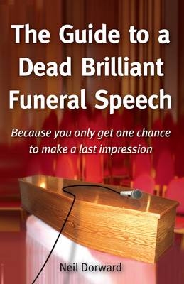 The Guide to a Dead Brilliant Funeral Speech - Neil Dorward