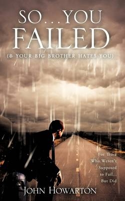 So...You Failed (& Your Brother Hates You) - John J Howarton