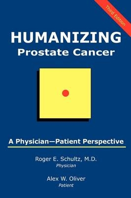 Humanizing Prostate Cancer - Roger E Schultz, Alex W Oliver