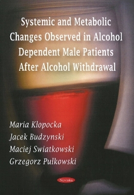 Systemic & Metabolic Changes Observed in Alcohol Dependent Male Patients After Alcohol Withdrawal - Maria Klopocka, Jacek Budzynski, Maciej Swiatkowski, Grzegorz Pulkowski