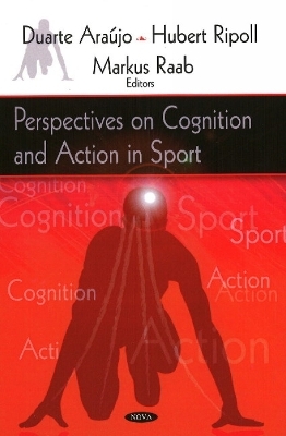 Perspectives on Cognition & Action in Sport - Duarte Araujo, Hubert Ripoll, Markus Raab