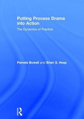 Putting Process Drama into Action -  Pamela Bowell,  Brian S. Heap