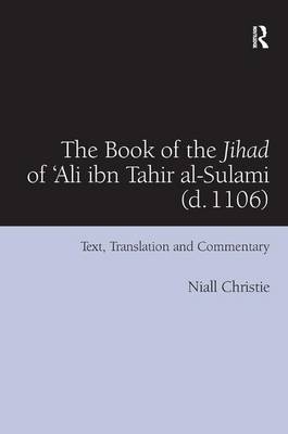 Book of the Jihad of 'Ali ibn Tahir al-Sulami (d. 1106) -  Niall Christie