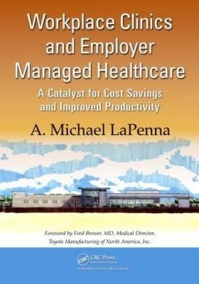 Workplace Clinics and Employer Managed Healthcare - A. Michael LaPenna