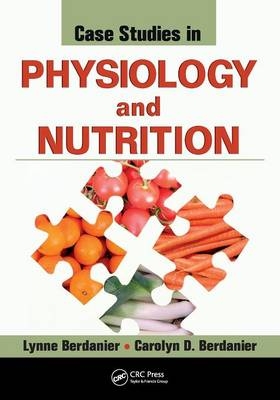 Case Studies in Physiology and Nutrition - Lynne Berdanier, Carolyn D. Berdanier