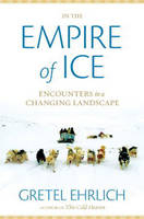 In the Empire of Ice - Gretel Ehrlich