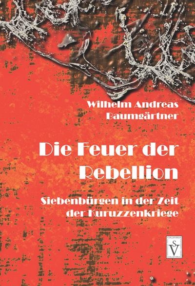 Die Feuer der Rebellion - Wilhelm Andreas Baumgärtner