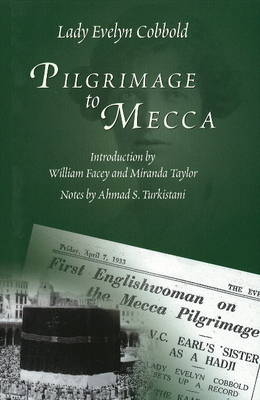 Pilgrimage to Mecca - Lady Evelyn Cobbold, William Facey, Miranda Taylor, Ahmad S. Turkistani