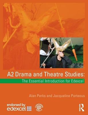 A2 Drama and Theatre Studies: The Essential Introduction for Edexcel - Alan Perks, Jacqueline Porteous