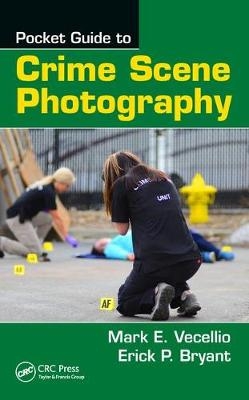 Pocket Guide to Crime Scene Photography -  Erick P. Bryant,  Mark E. Vecellio