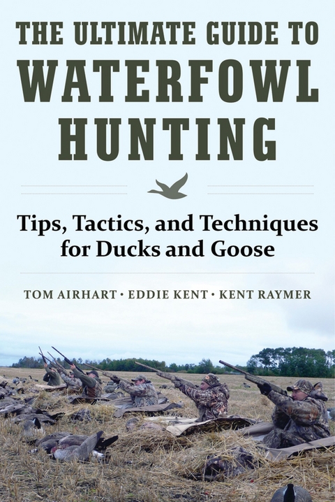 Ultimate Guide to Waterfowl Hunting -  Tom Airhart,  Eddie Kent,  Kent Raymer