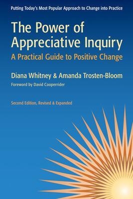 The Power of Appreciative Inquiry: A Practical Guide to Positive Change - Diana Whitney, Amanda Trosten-Bloom