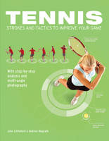 Tennis Strokes and Tactics to Improve Your Game - John Littleford, Andrew Magrath