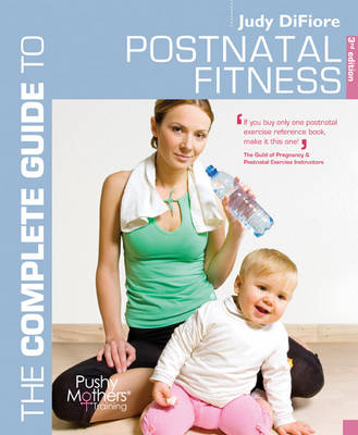 The Complete Guide to Postnatal Fitness - Judy DiFiore