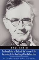 Knowledge of God and the Service of God According to the Teaching of the Reformation - Karl Barth