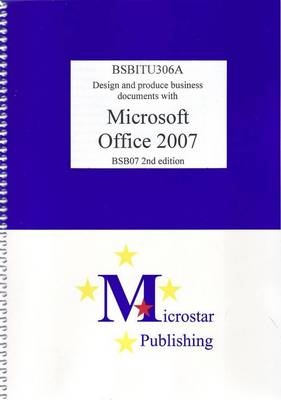 Design and Produce Business Documents with Office 2007 2nd Edition BSBITU306A - Kerryn Maguire