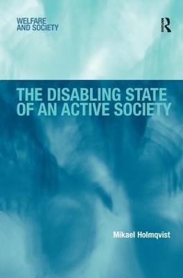 The Disabling State of an Active Society - Mikael Holmqvist