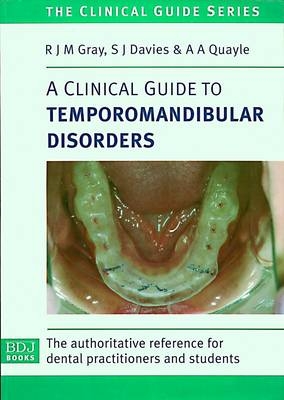 A Clinical Guide to Temporomandibular Disorders - R. J. M. Gray, S. J. Davies, A. A. Quayle