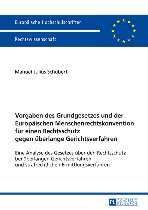 Vorgaben des Grundgesetzes und der Europäischen Menschenrechtskonvention für einen Rechtsschutz gegen überlange Gerichtsverfahren - Manuel Julius Schubert