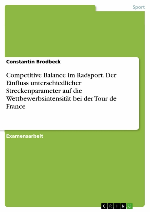 Competitive Balance im Radsport. Der Einfluss unterschiedlicher Streckenparameter auf die Wettbewerbsintensität bei der Tour de France -  Constantin Brodbeck