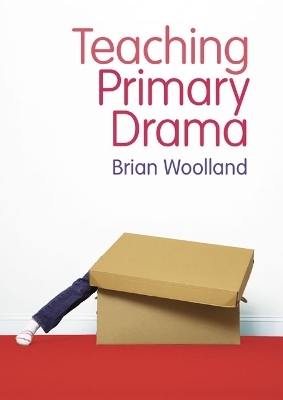 Teaching Primary Drama - Brian Woolland