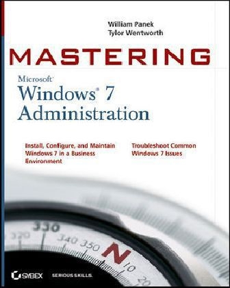 Mastering Microsoft Windows 7 Administration - William Panek, Tylor Wentworth