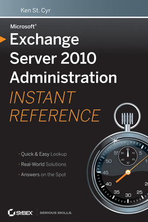 Microsoft Exchange Server 2010 Administration Instant Reference - Ken St. Cyr