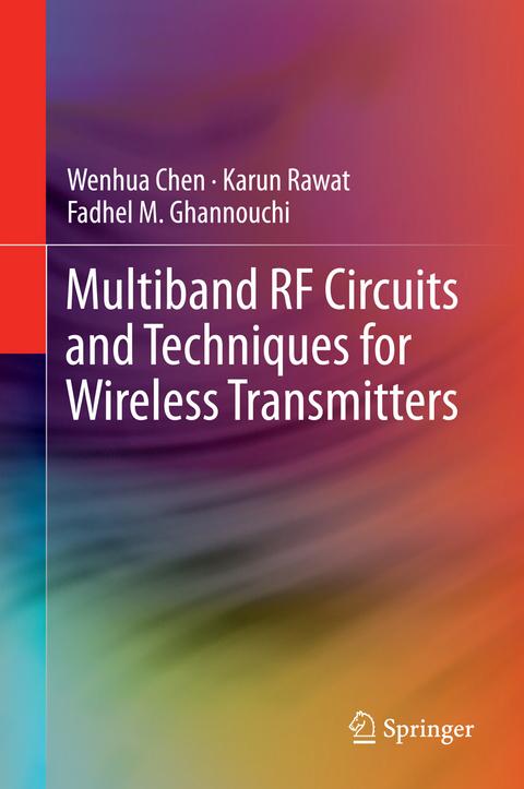 Multiband RF Circuits and Techniques for Wireless Transmitters - Wenhua Chen, Karun Rawat, Fadhel M. Ghannouchi