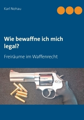 Wie bewaffne ich mich legal? - Karl Nohau