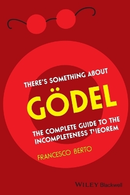 There's Something About Gödel - Francesco Berto