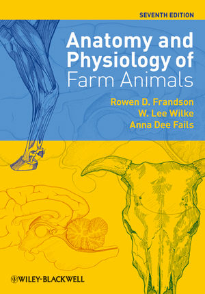 Anatomy and Physiology of Farm Animals - Rowen Dale Frandson, W. Lee Wilke, Anna Dee Fails