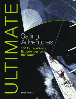 Ultimate Sailing Adventures - Miles Kendall