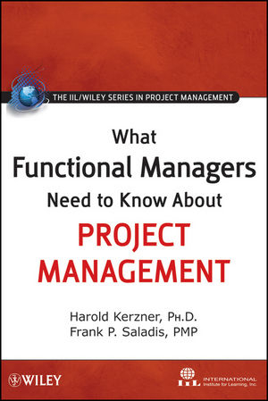 What Functional Managers Need to Know About Project Management -  International Institute for Learning, Harold Kerzner, Frank P. Saladis