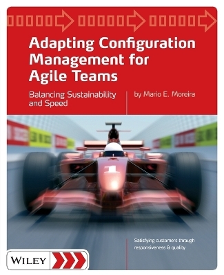 Adapting Configuration Management for Agile Teams - Mario E. Moreira