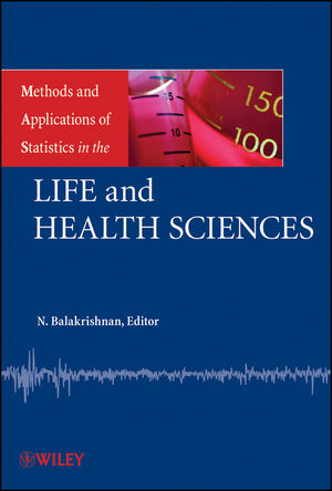 Methods and Applications of Statistics in the Life and Health Sciences - Narayanaswamy Balakrishnan