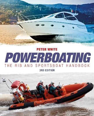 Powerboating Third Edition - The RIB and Sportsboat Handbook - Peter White